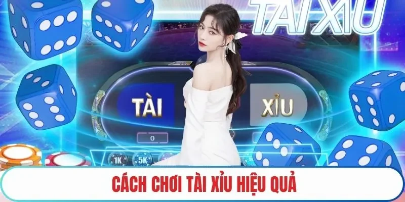 Cách chơi tài xỉu hiệu quả