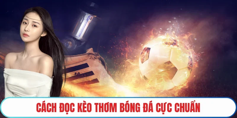 Cách đọc kèo thơm bóng đá cực chuẩn
