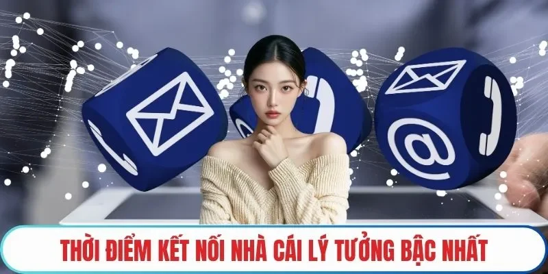 Thời điểm kết nối nhà cái lý tưởng bậc nhất